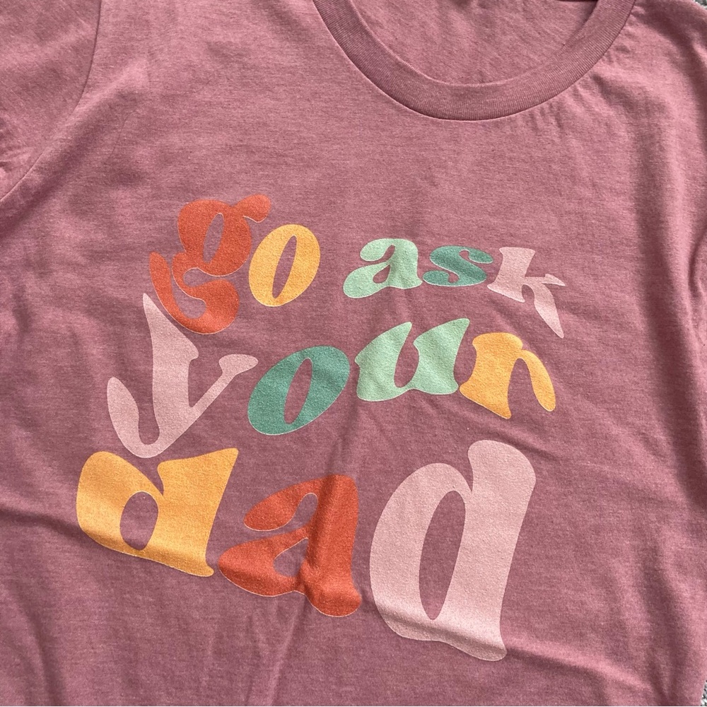 Unisex tee shirt Go ask your dad - Picture 2 of 4